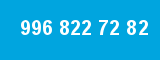 996 822 72 82 996 822 72 82